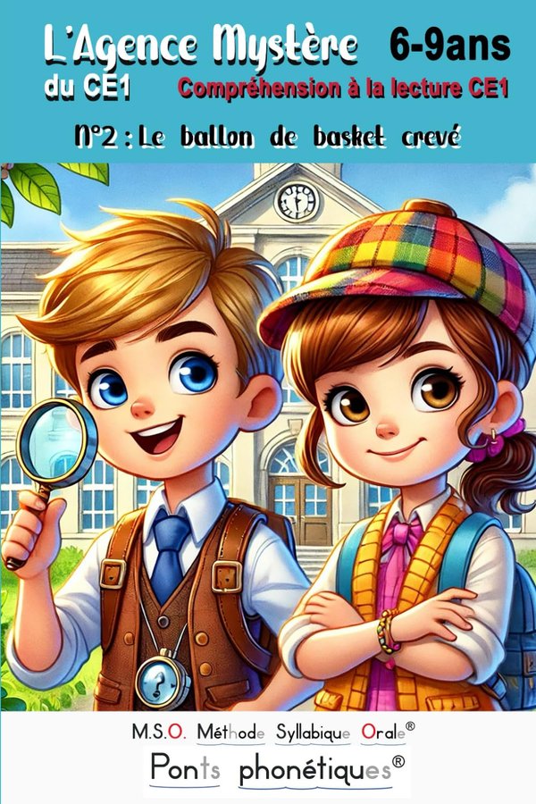 L’ Agence Mystère du CE1 N° 2 Compréhension à la lecture CE1 Le ballon de basket crevé 6-9ans: MSO Méthode Syllabique Orale avec ses ponts phonétiques aussi accessible pour les enfants dyslexiques